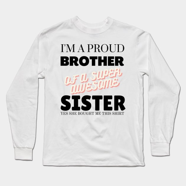 I&#39;m a proud brother of a super awesome sister - she bought me this Long Sleeve T-Shirt by yassinebd